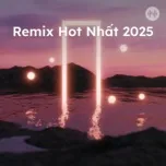 Remix Hot Nhất 2025