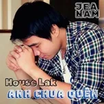 Anh Chưa Quên (House Lak)