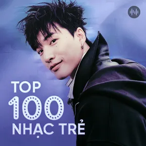 Top 100 Nhạc Trẻ Hay Nhất