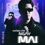 chang can ngay mai (anhvu remix)